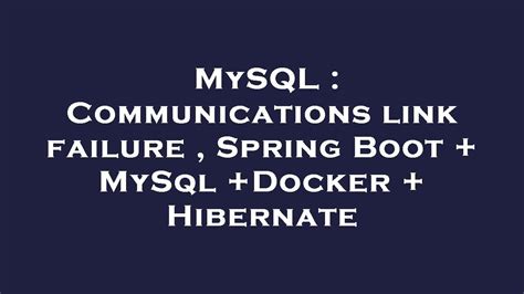 The driver has not received any packets from the server. . Communications link failure mysql docker